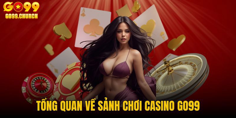 Tổng quan về sảnh casino Go99